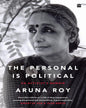 The Personal Is Political: An Activists Memoir by Aruna Roy [Paperback]