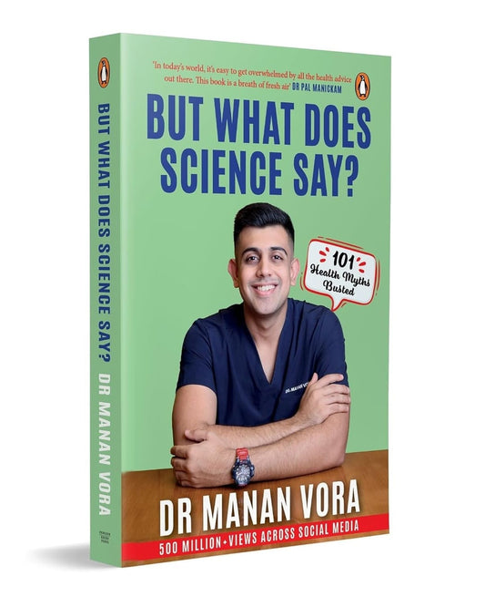 But What Does Science Say? : 101 Health Myths Busted by Dr Manan Vora [Paperback]