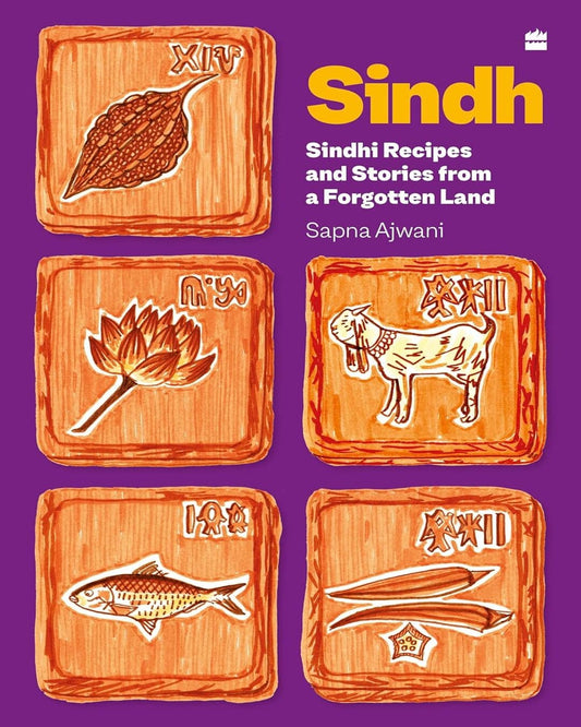 Sindh : Recipes and Stories from a Forgotten Land by Sapna Ajwani [Paperback]