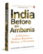 India Before the Ambanis : A History of Indian Business, Money and Economy by Lakshmi Subramanian [Hardcover]