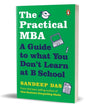 The Practical MBA : A Guide to what You Don't Learn at B School by Sandeep Das [Paperback]