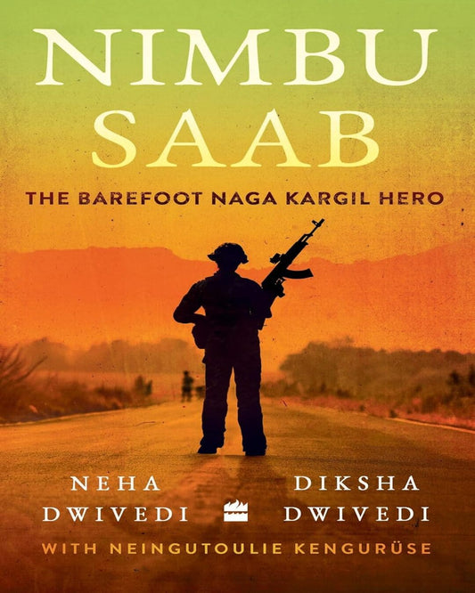 Nimbu Saab : The Barefoot Naga Kargil Hero by Diksha Dwivedi & Neha Dwivedi [Paperback]