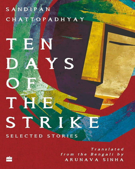 Ten Days of the Strike Selected Stories by Sandipan Chattopadhyay , Arunava Sinha (Translator) [Paperback]