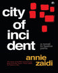 City of Incident: A Novel in Twelve Parts by Annie Zaidi [Hardcover]