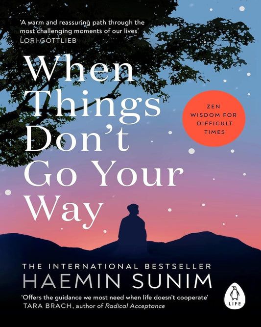 When Things Don’t Go Your Way : Zen Wisdom for Difficult Times by Haemin Sunim [Paperback]