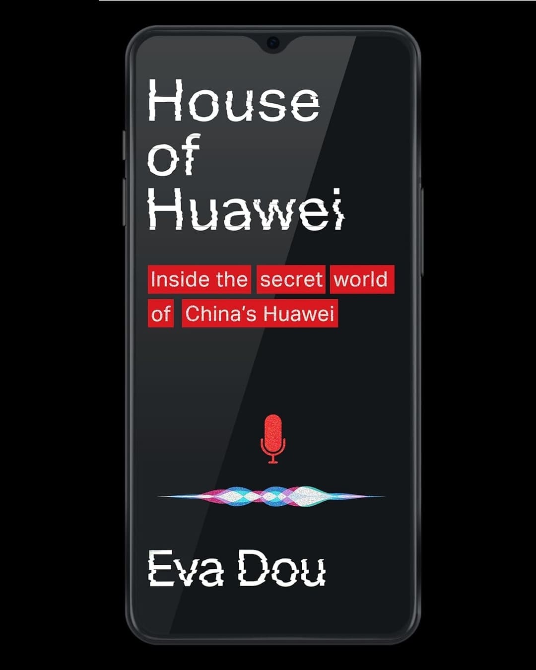 House of Huawei : Inside the secret world of Chinas Huawei by Eva Dou [Paperback]