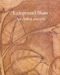 Laluprasad Shaw : An Artist Unveils by Laluprasad Shaw [Hardcover]