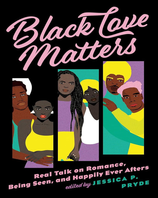 Black Love Matters: Real Talk on Romance, Being Seen, and Happily Ever Afters by Jessica P. Pryde [Paperback]