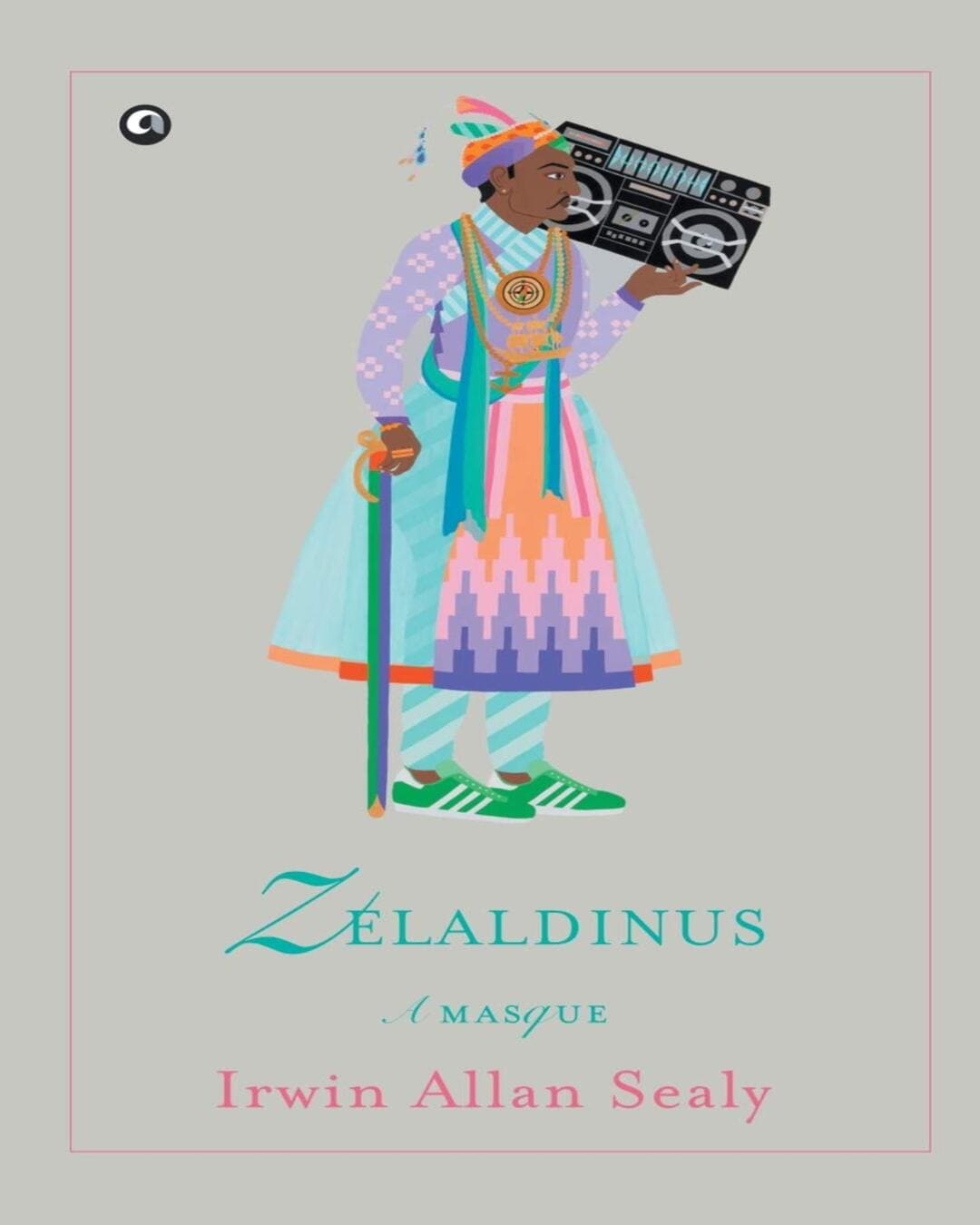 Zelaldinus: A Masque by Irwin Allan Sealy [Paperback]