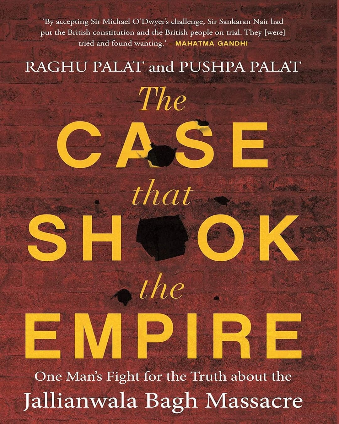 The Case That Shook The Empire One Mans Fight For The Truth About The Jallianwala Bagh Massacre by Raghu Palat & Pushpa Palat [Hardcover]