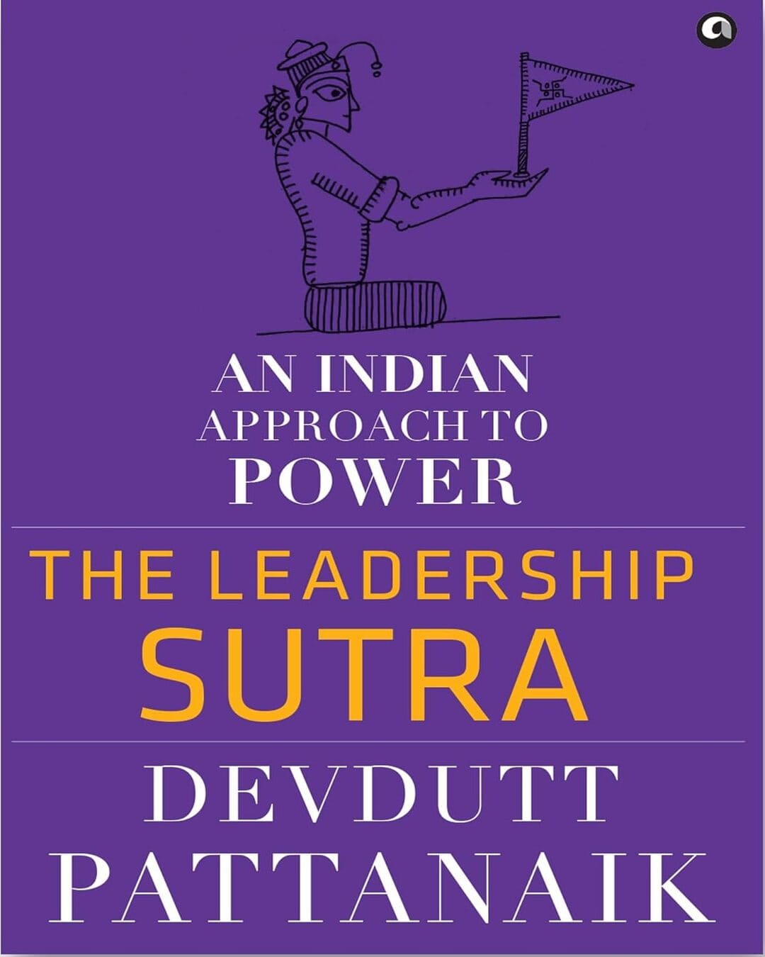 The Leadership Sutra: An Indian Approach to Power by Devdutt Pattanaik [Hardcover]