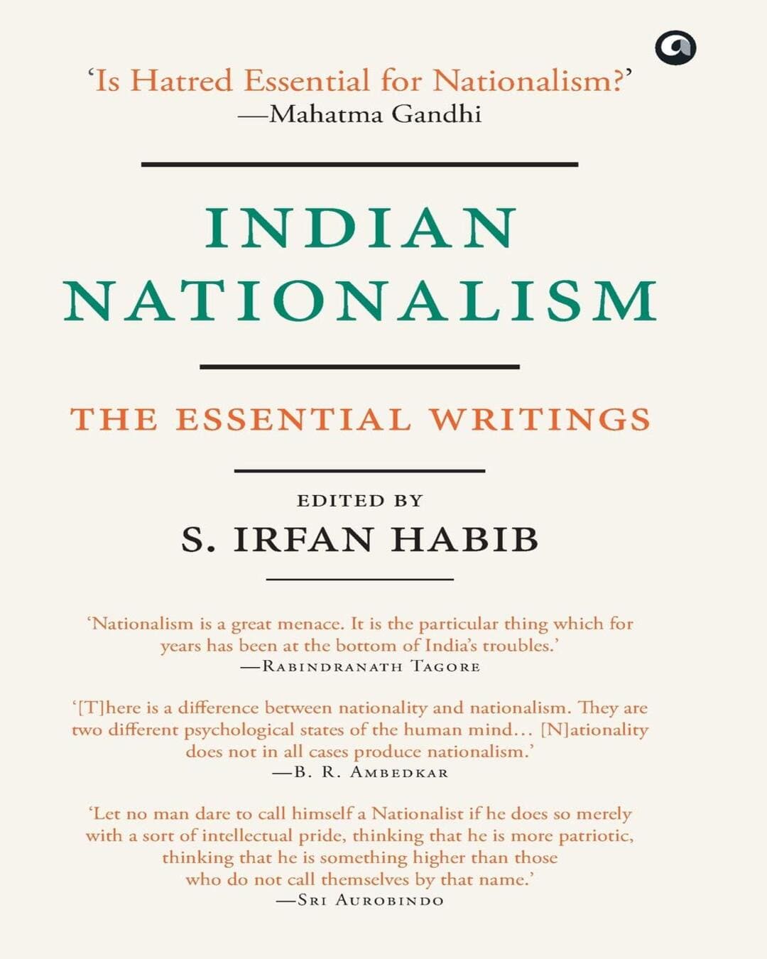 Indian Nationalism The Essential Writings Edited by S. Irfan Habib [Hardcover]