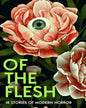 OF THE FLESH by Susan Barker, J K Chukwu, Bridget Collins, Michel Faber, Lewis Hancox, Emilia Hart, Ainslie Hogarth, [Paperback]