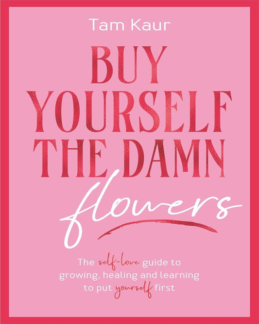 Buy Yourself the Damn Flowers by Tam Kaur [Paperback]