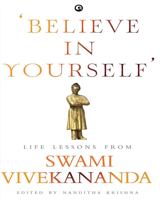 ‘Believe in Yourself’: Life Lessons From Swami Vivekananda Edited by Nanditha Krishna [Hardcover]