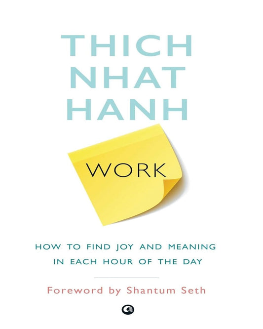 Work: How To Find Joy And Meaning In Each Hour Of The Day by Thich Nhat Hanh [Paperback]