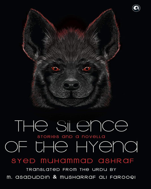 THE SILENCE OF THE HYENA: Stories & A Novella by Syed Muhammad Ashraf [Hardcover]