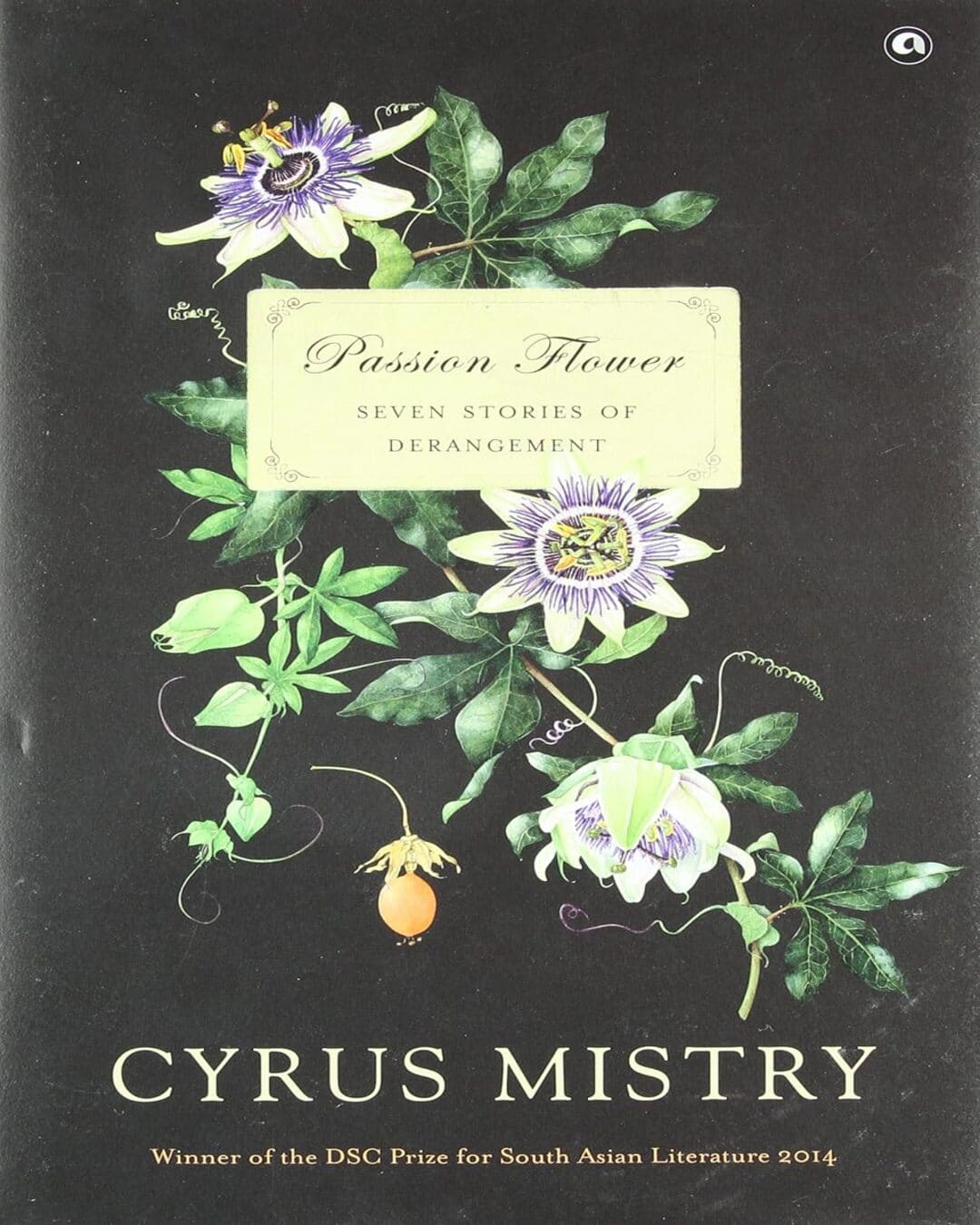 Passion Flower: Seven Stories of Derangement by Cyrus Mistry [Hardcover]