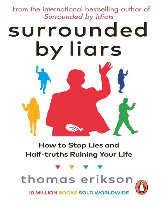 Surrounded by Liars: How to Stop Lies and Half-truths Ruining Your Life by Thomas Erikson [Paperback]