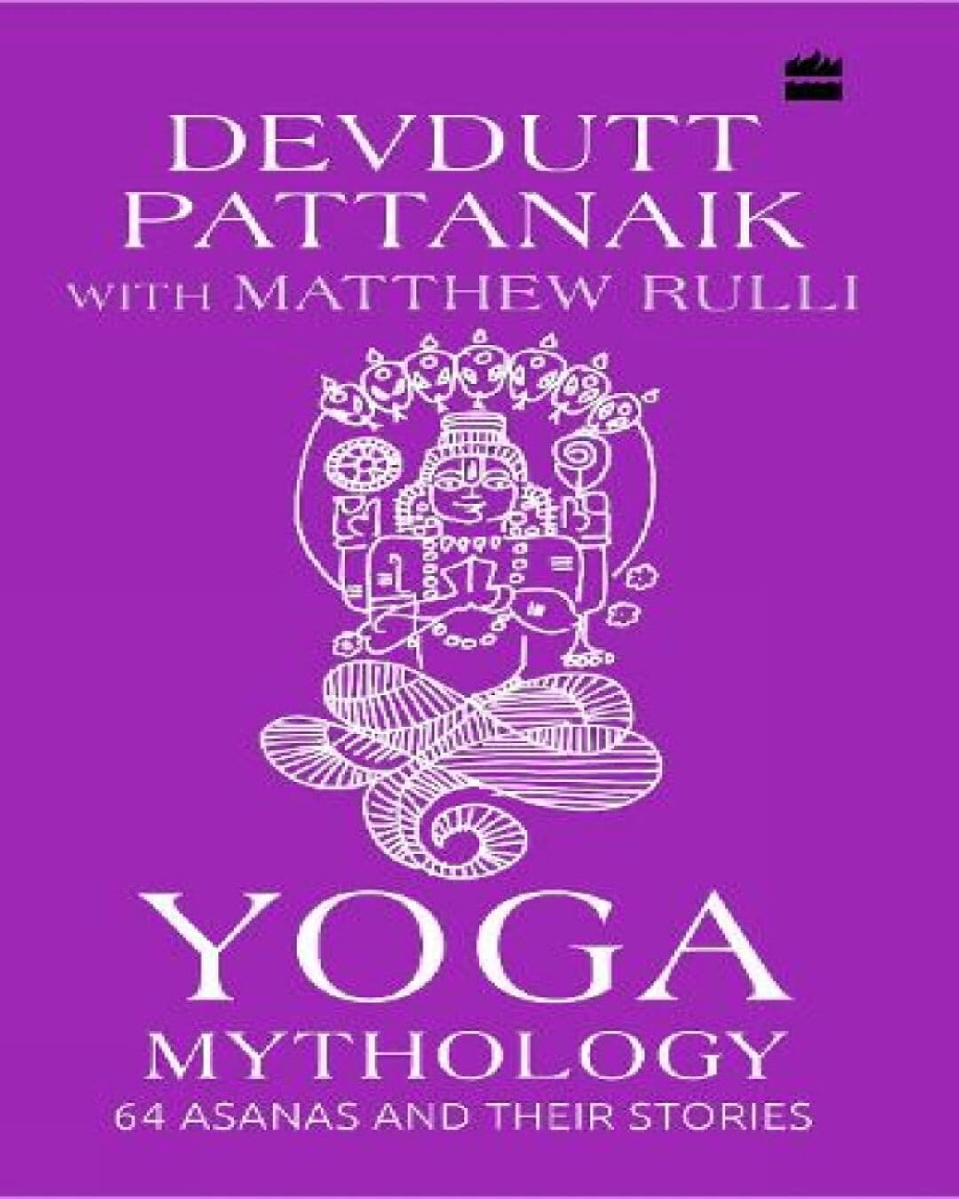 Yoga Mythology: 64 Asanas And Their Stories by Devdutt Pattanaik, Matthew Rulli [Hardcover]