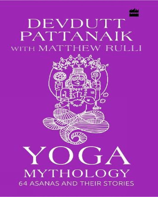 Yoga Mythology: 64 Asanas And Their Stories by Devdutt Pattanaik, Matthew Rulli [Hardcover]