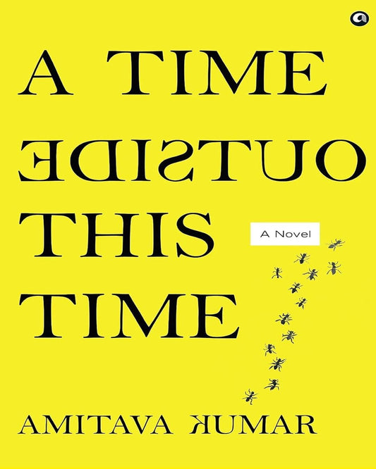 A Time Outside This Time: A Novel by Amitava Kumar [Hardcover]