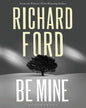 Be Mine by Richard Ford [Paperback]