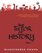 The Tutor of History by Manjushree Thapa [Paperback]