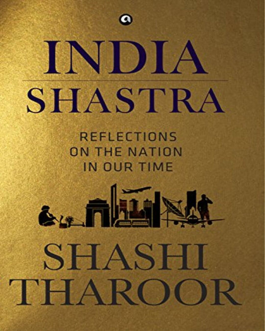 India Shastra: A Reflections on the Nation in Our Time [Hardcover]