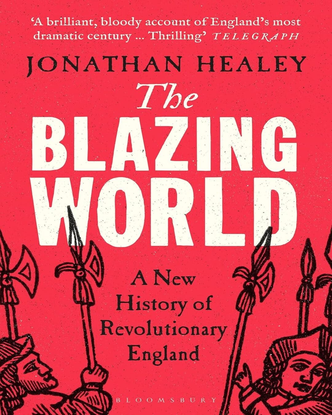 The Blazing World: A New History of Revolutionary England by  Dr. Jonathan Healey [Paperback]