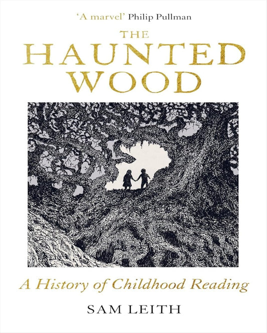 The Haunted Wood : A History of Childhood Reading by Sam Leith [Paperback]