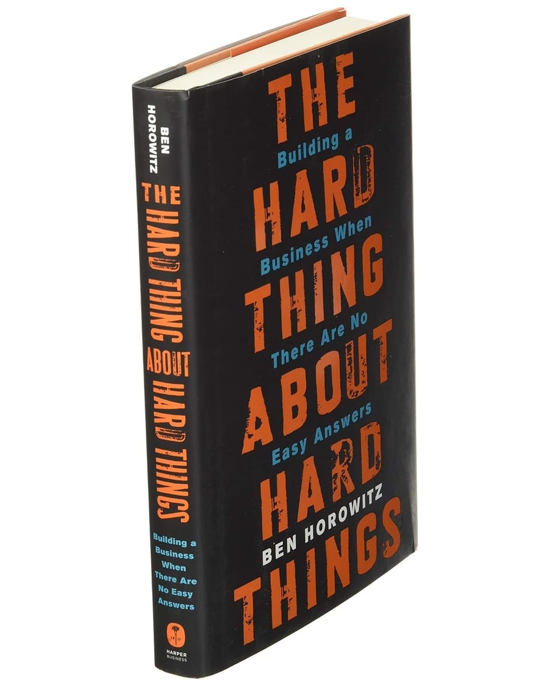 The Hard Thing about Hard Things : Building a Business when there are No Easy Answers by Ben Horowitz [Hardcover]