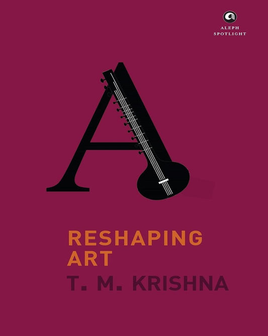 Reshaping ART by T.M. Krishna [Hardcover]