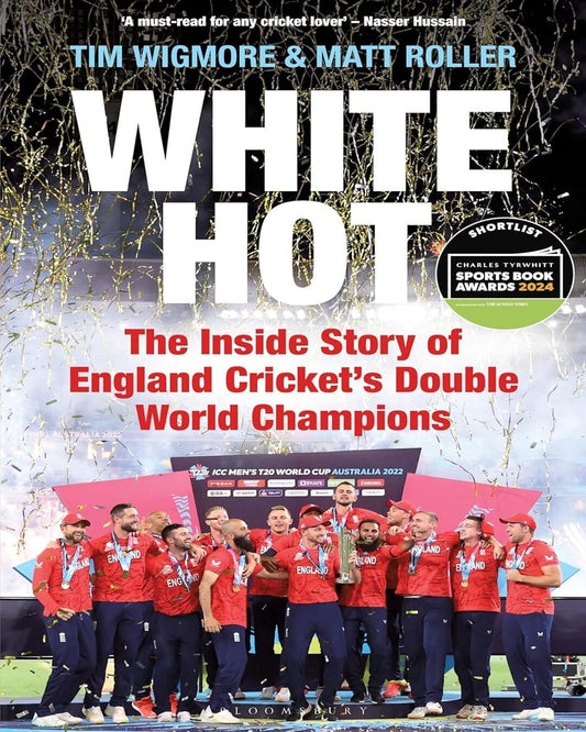 White Hot: The Inside Story of England Cricketâ€™s Double World Champions by Tim Wigmore And Matt Roller [Hardcover]