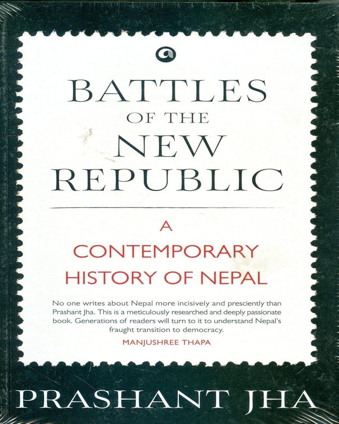 BATTLES OF THE NEW REPUBLIC: A CONTEMPORARY HISTORY OF NEPAL by Prashant Jha [Paperback]