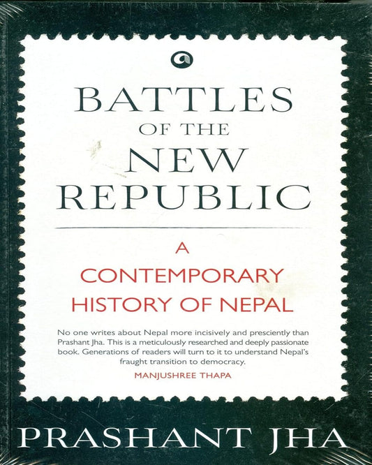 BATTLES OF THE NEW REPUBLIC: A CONTEMPORARY HISTORY OF NEPAL by Prashant Jha [Paperback]