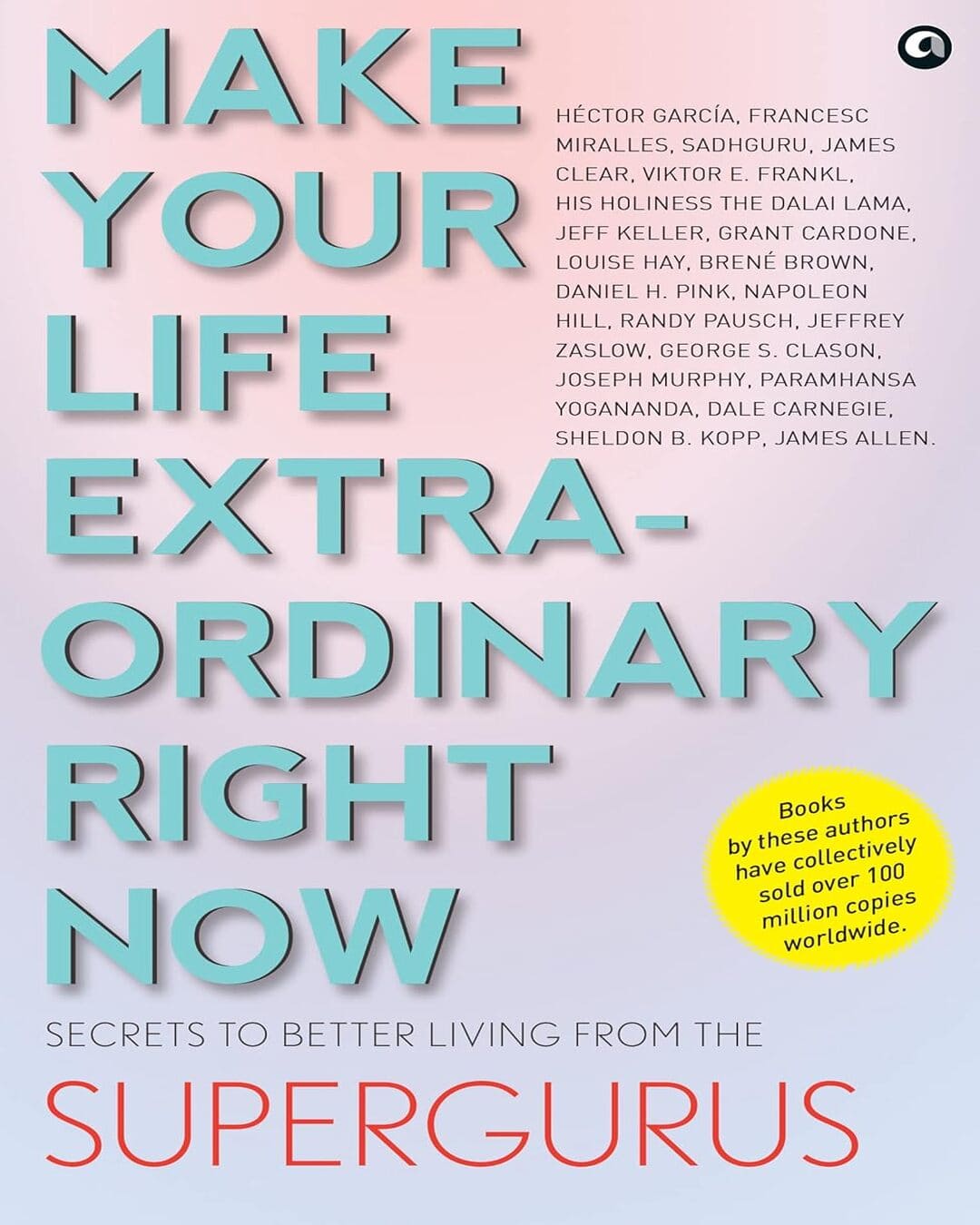 MAKE YOUR LIFE EXTRAORDINARY RIGHT NOW: Secrets to Better Living from the Supergurus [Paperback]