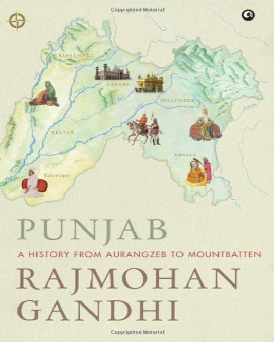 Punjab : A History from Aurangzeb to Mountbatten by Rajmohan Gandhi [Hardcover]