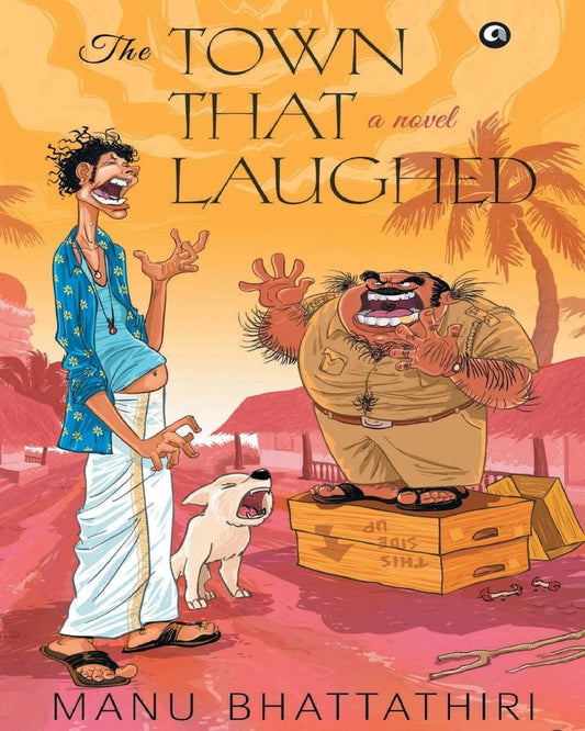 The Town that Laughed: A Novel by Manu Bhattathiri [Hardcover]