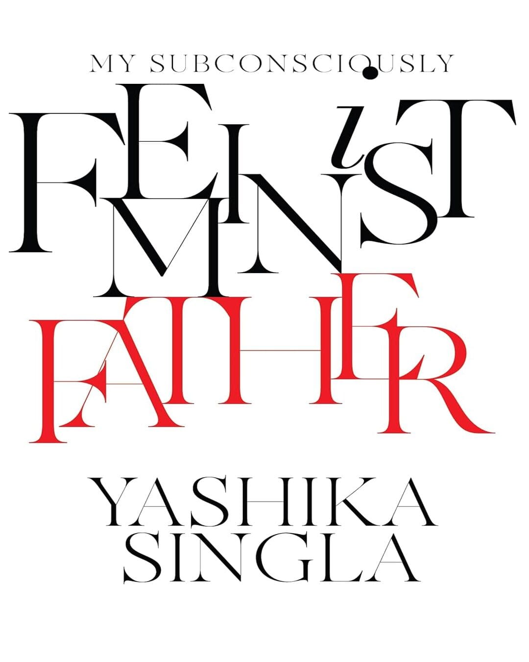 My Subconsciously Feminist Father by Yashika Singla [Hardcover]