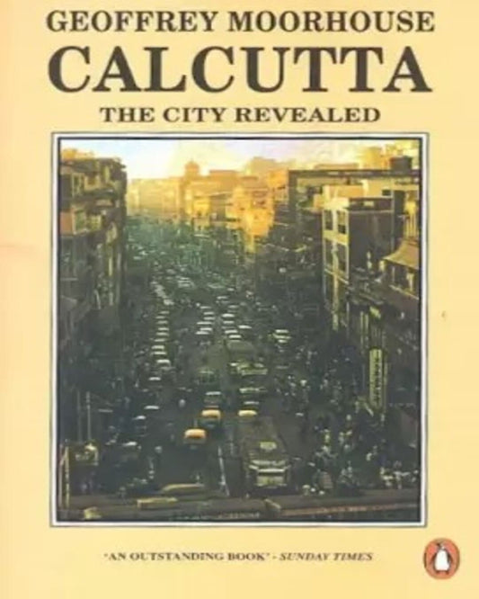 Calcutta : The City Revealed by Geoffrey Moorhouse [Paperback]