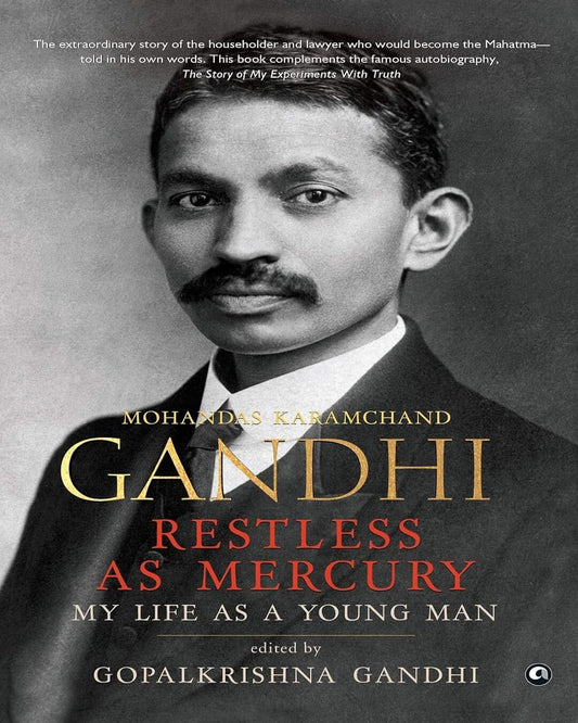 Mohandas Karamchand Gandhi: RESTLESS AS MERCURY: My Life As a Young Man : Edited by Gopalkrishna Gandhi [Hardcover]