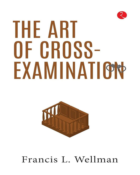 The Art Of Cross Examination by Francis L. Wellman [Paperback]