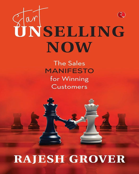 Start Unselling Now: The Sales Manifesto for Winning Customers by Rajesh Grover [Paperback]
