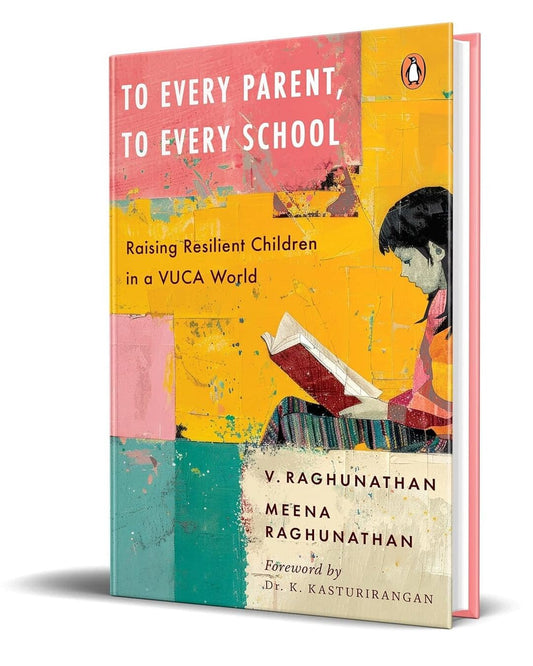 To Every Parent, To Every School: Raising Resilient Children In A Vuca World by V Raghunathan & Meena Raghunathan [Hardcover]