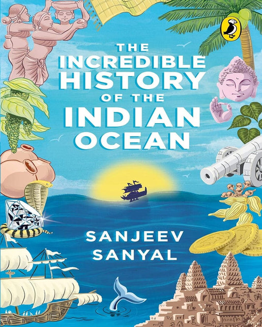 Incredible History Of The Indian Ocean by Sanjeev Sanyal [Paperback]