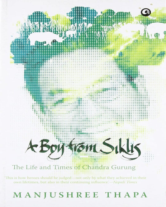 A Boy from Siklis: The Life and Times of Chandra Gurung by Manjushree Thapa [Paperback]