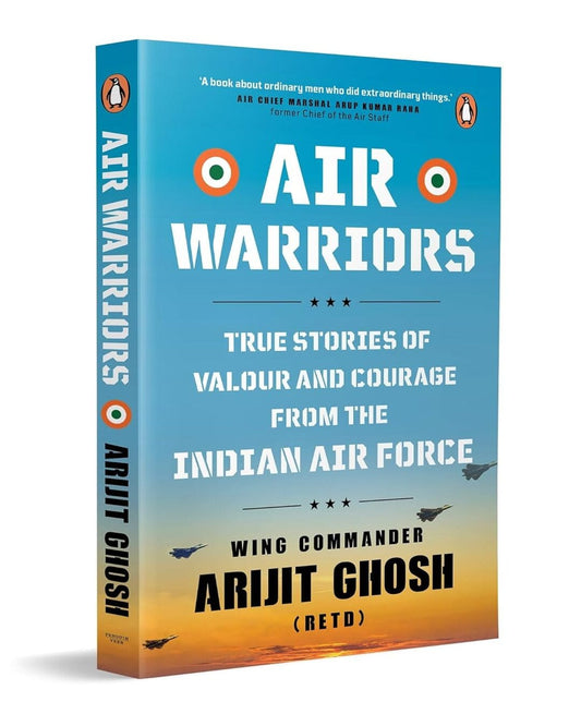 Air Warriors: True Stories of Valour and Courage from the Indian Air Force by Arijit Ghosh [Paperback]