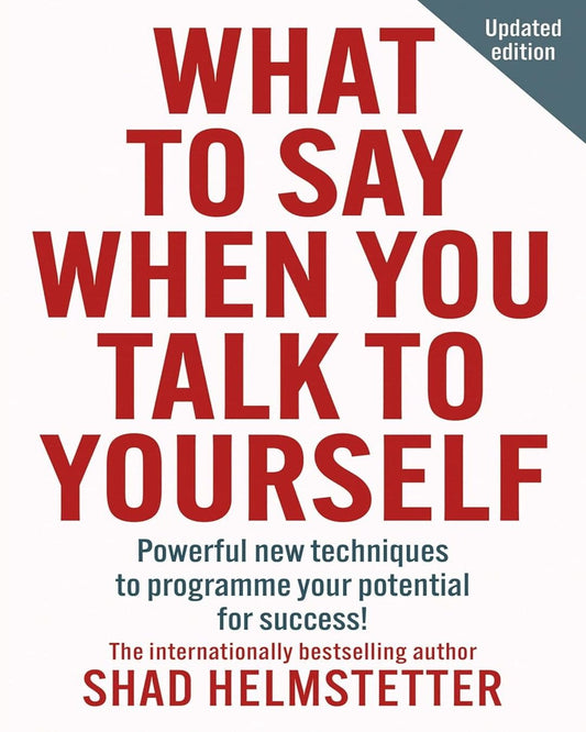 What to Say When You Talk to Yourself : Powerful new techniques to programme your potential for success by Shad Helmstetter [Paperback]