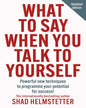 What to Say When You Talk to Yourself : Powerful new techniques to programme your potential for success by Shad Helmstetter [Paperback]